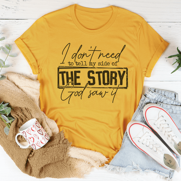 I Don’t Need To Tell My Side Of The Story God Saw It Tee Mustard / S Peachy Sunday T-Shirt