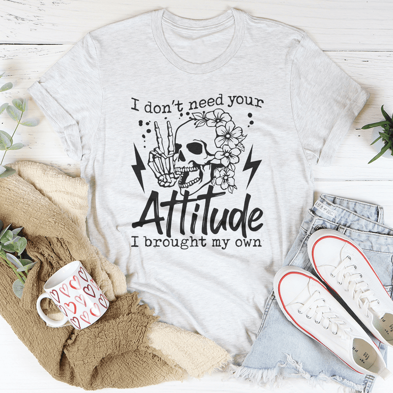 I Don’t Need Your Attitude I Brought My Own Tee Ash / S Peachy Sunday T-Shirt
