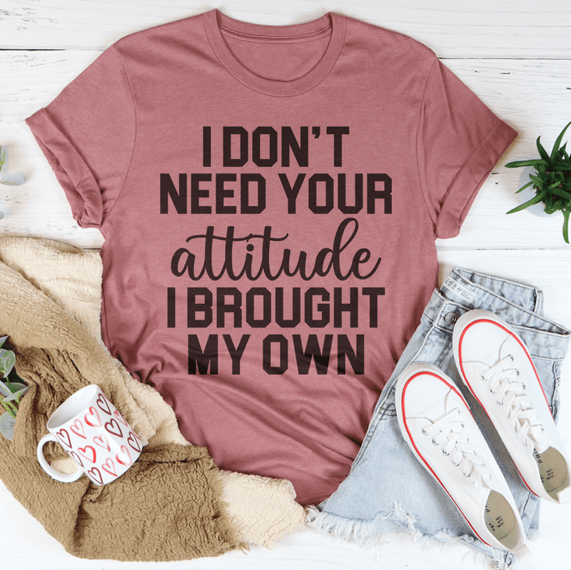 I Don't Need Your Attitude Tee Peachy Sunday T-Shirt