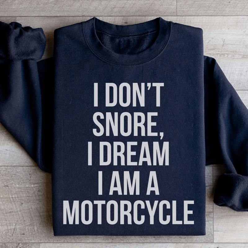 I Don't Snore I Dream I Am A Motorcycle Sweatshirt Black / S Peachy Sunday T-Shirt