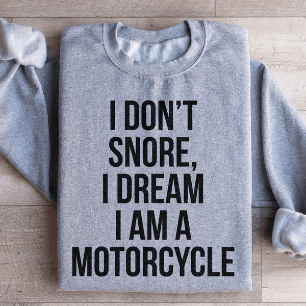 I Don't Snore I Dream I Am A Motorcycle Sweatshirt Sport Grey / S Peachy Sunday T-Shirt