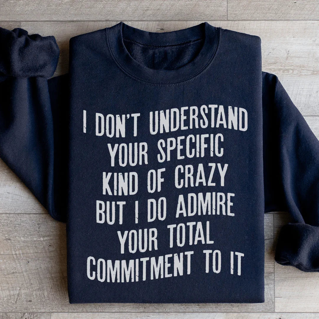 I Don't Understand Your Specific Kind Of Crazy Sweatshirt Peachy Sunday T-Shirt