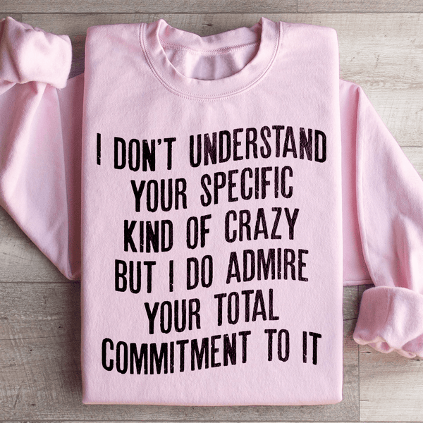 I Don't Understand Your Specific Kind Of Crazy Sweatshirt Peachy Sunday T-Shirt