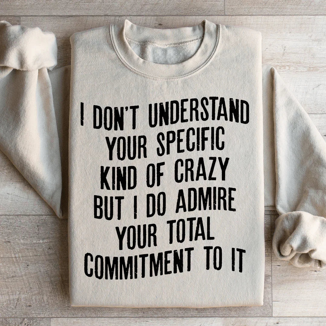 I Don't Understand Your Specific Kind Of Crazy Sweatshirt Peachy Sunday T-Shirt