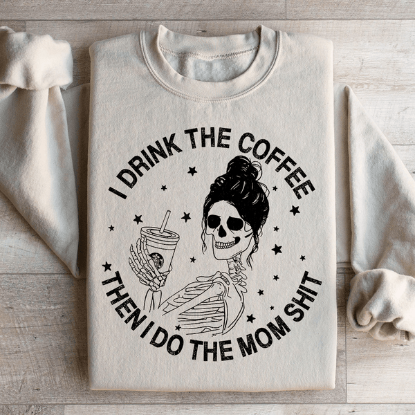 I Drink The Coffee Then I Do The Mom Stuff Sweatshirt Sand / S Peachy Sunday T-Shirt
