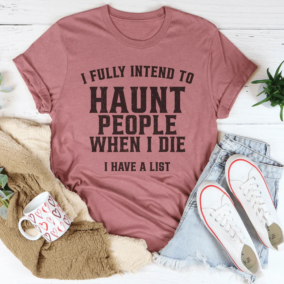 I Fully Intend To Haunt People When I Die I Have A List Tee Mauve / S Peachy Sunday T-Shirt