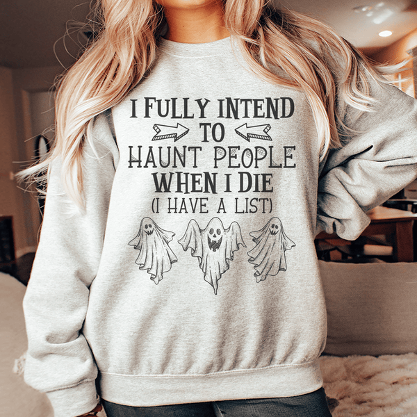 I Fully Intend To Haunt People When I Die Sweatshirt Sport Grey / S Peachy Sunday T-Shirt