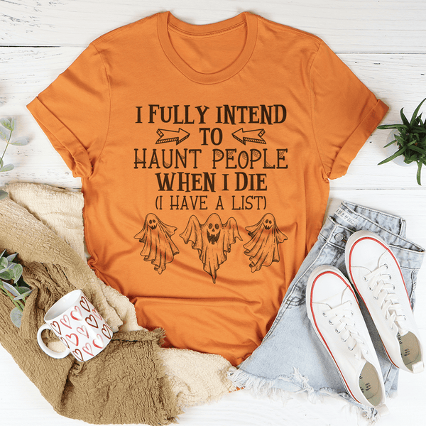 I Fully Intend To Haunt People When I Die Tee Burnt Orange / S Peachy Sunday T-Shirt