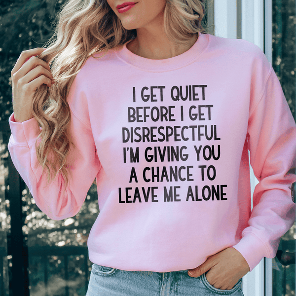 I Get Quiet Before I Get Disrespectful Sweatshirt Light Pink / S Peachy Sunday T-Shirt
