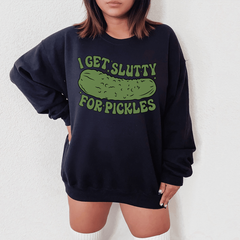 I Get Slutty For Pickles Sweatshirt Black / S Peachy Sunday T-Shirt