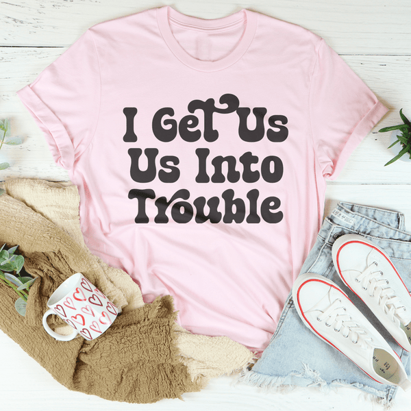 I Get Us Out Of Trouble Tee Peachy Sunday T-Shirt