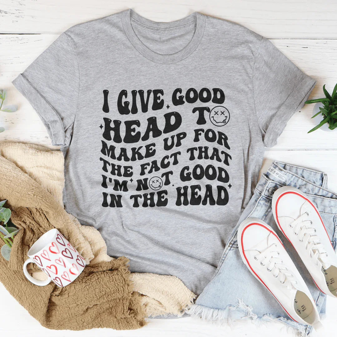 I Give Good Head To Make Up For The Fact That Tee Athletic Heather / S Peachy Sunday T-Shirt