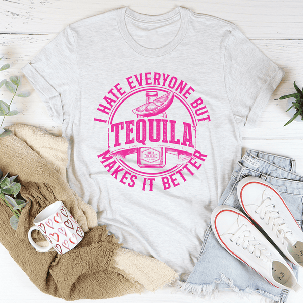 I Hate Everyone But Tequila Makes It Better Tee Peachy Sunday T-Shirt