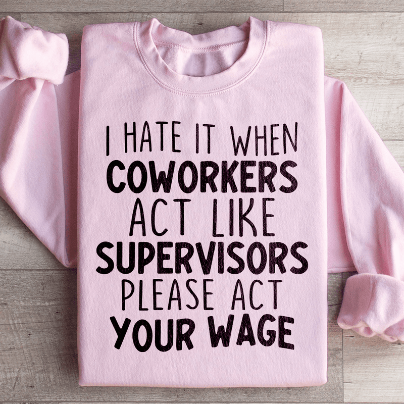 I Hate It When Coworkers Act Like Supervisors Sweatshirt Light Pink / S Peachy Sunday T-Shirt