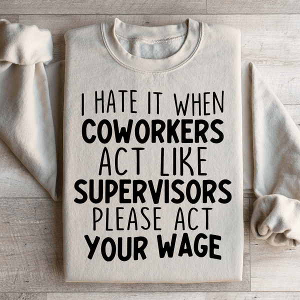 I Hate It When Coworkers Act Like Supervisors Sweatshirt Sand / S Peachy Sunday T-Shirt