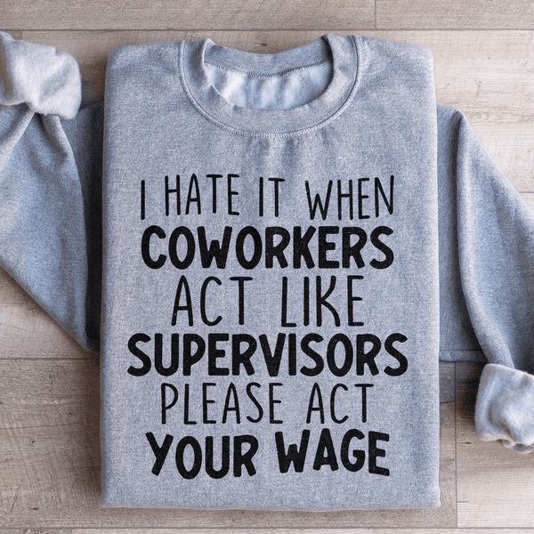 I Hate It When Coworkers Act Like Supervisors Sweatshirt Sport Grey / S Peachy Sunday T-Shirt