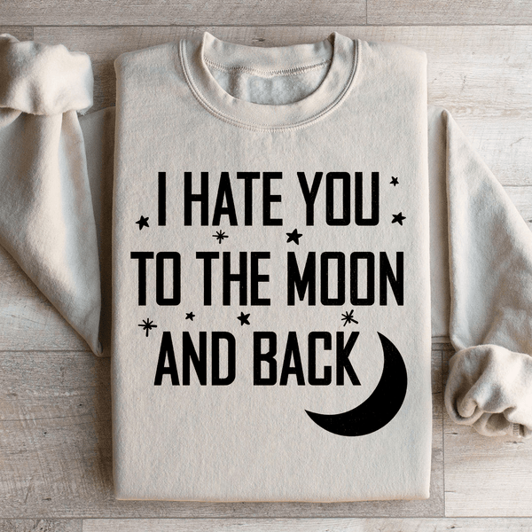 I Hate You To The Moon And Back Sweatshirt Sand / S Peachy Sunday T-Shirt