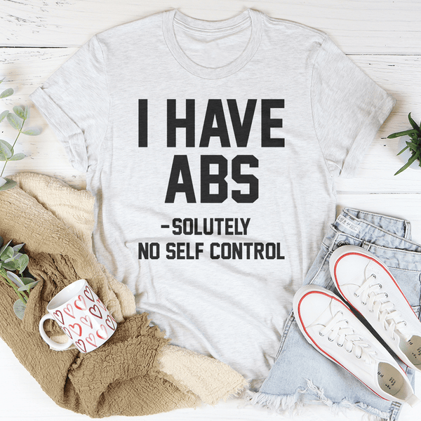 I Have ABS Solutely No Self Control Tee Ash / S Peachy Sunday T-Shirt