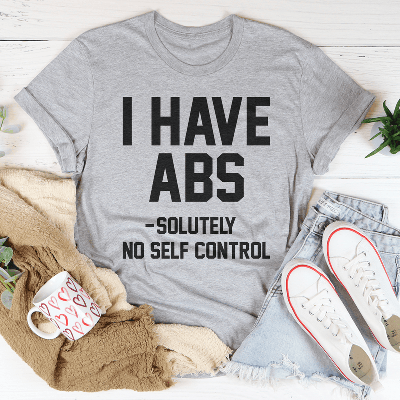 I Have ABS Solutely No Self Control Tee Athletic Heather / S Peachy Sunday T-Shirt