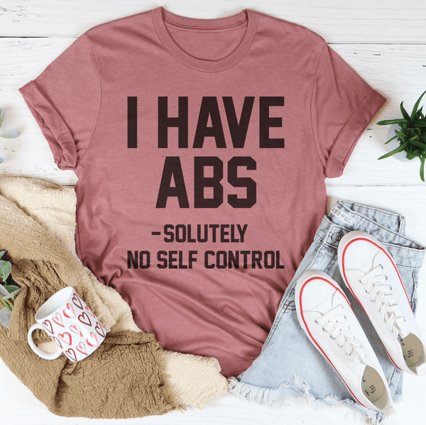 I Have ABS Solutely No Self Control Tee Mauve / S Peachy Sunday T-Shirt