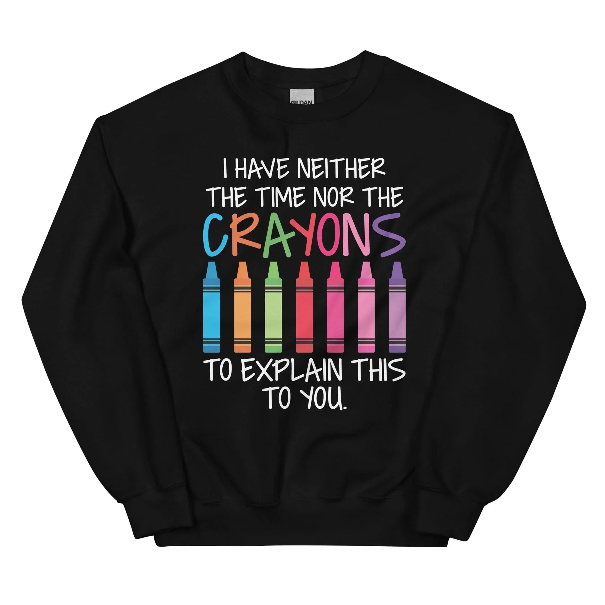 I Have Neither The Time Nor The Crayons To Explain This To You Sweatshirt Black / S Peachy Sunday T-Shirt