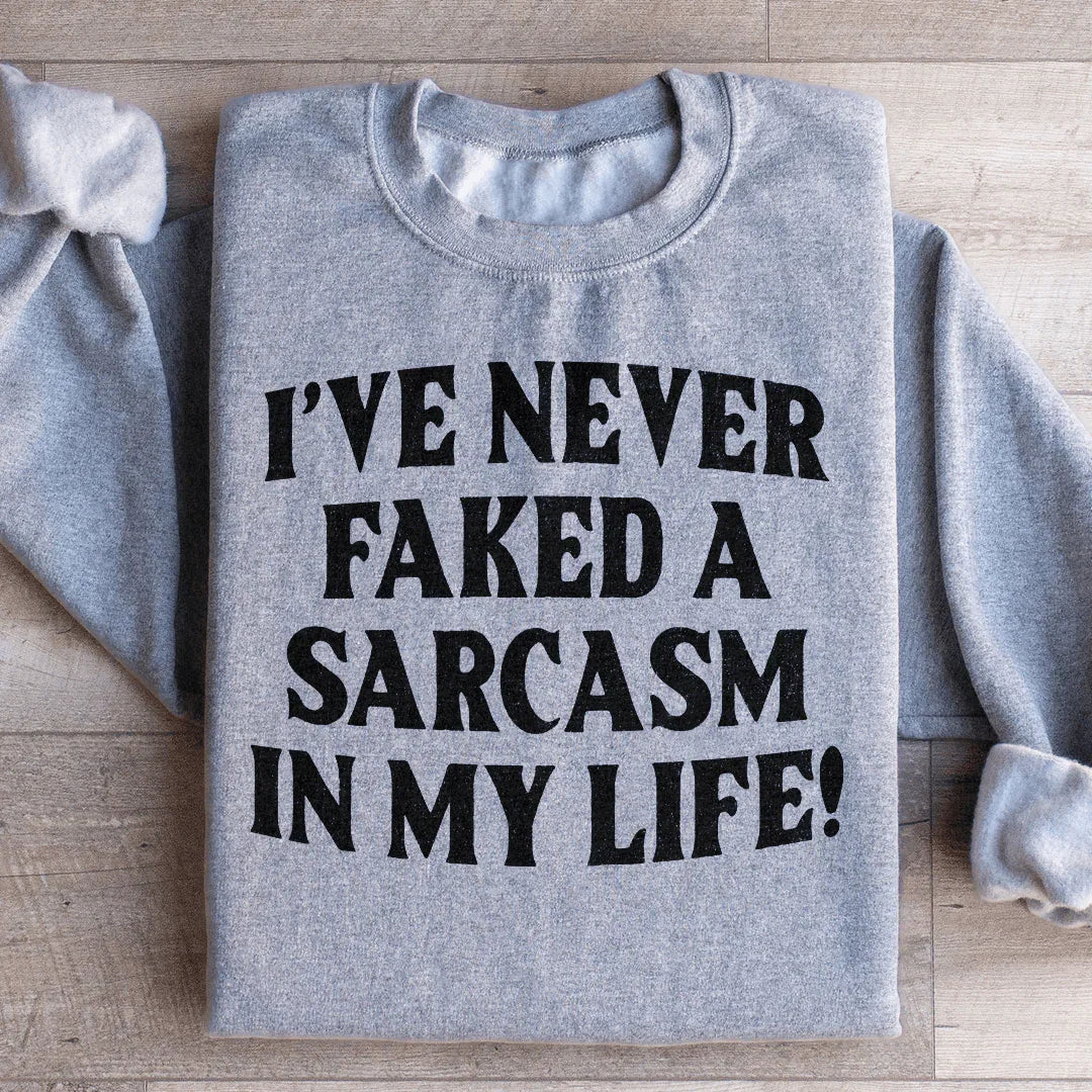 I Have Never Faked A Sarcasm Sweatshirt Sport Grey / S Peachy Sunday T-Shirt