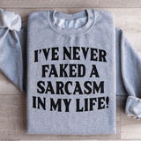 I Have Never Faked A Sarcasm Sweatshirt Sport Grey / S Peachy Sunday T-Shirt