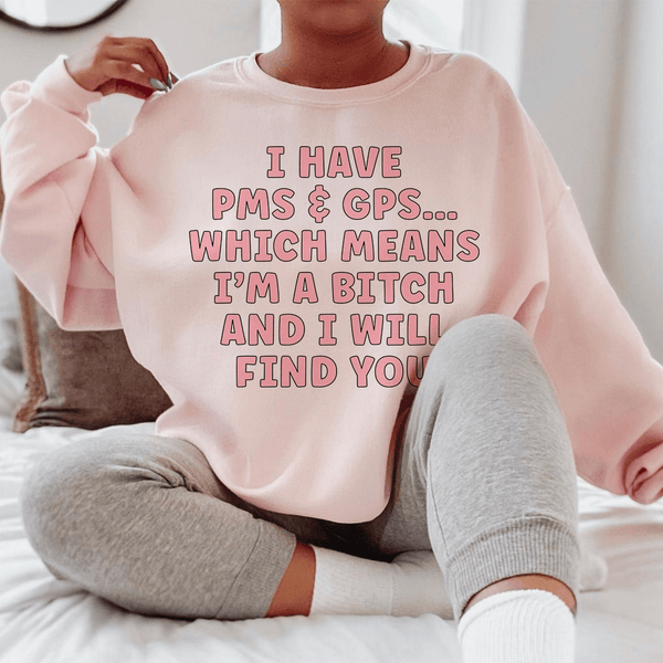 I Have PMS & GPS Sweatshirt Light Pink / S Peachy Sunday T-Shirt