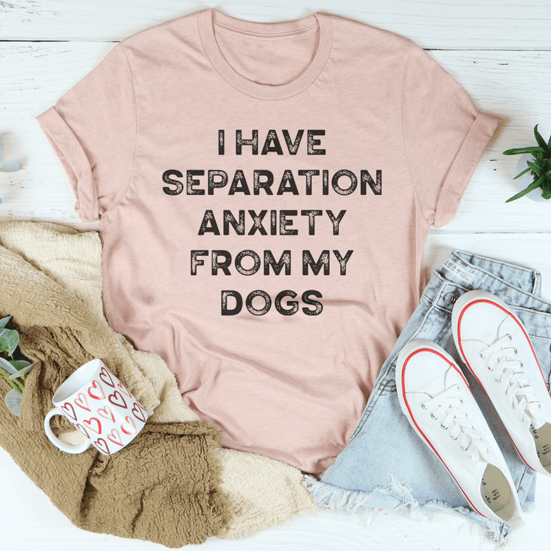 I Have Separation Anxiety From My Dogs Tee Heather Prism Peach / S Peachy Sunday T-Shirt