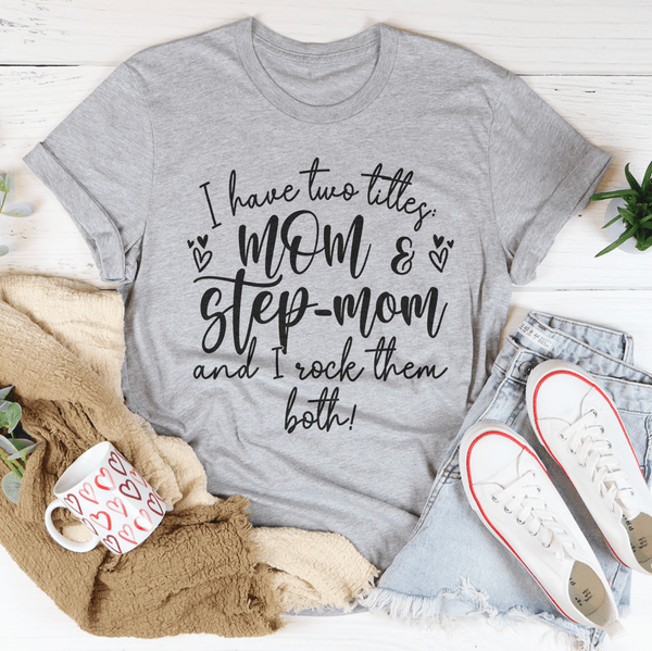 I Have Two Titles Mom And Step Mom And I Rock Them Both Tee Athletic Heather / S Peachy Sunday T-Shirt