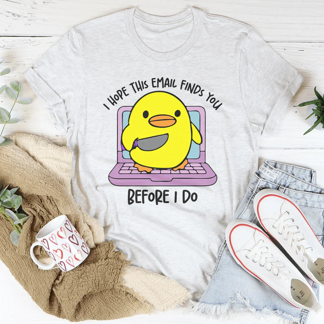 I Hope This Email Finds You Before I Do Tee Ash / S Peachy Sunday T-Shirt