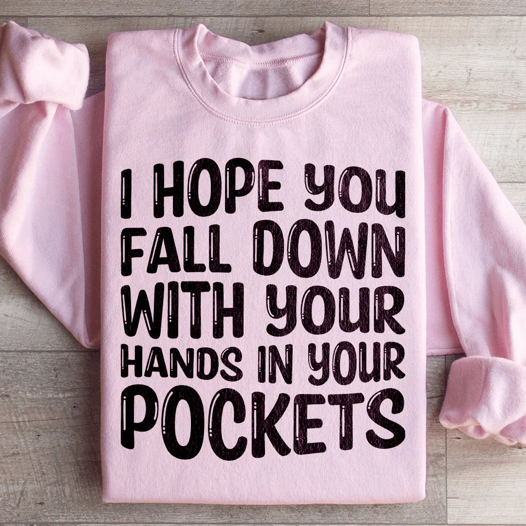 I Hope You Fall Down With Your Hands In Your Pockets Sweatshirt Peachy Sunday T-Shirt