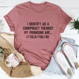 I Identify As A Conspiracy Theorist My Pronouns Are I Told You So Tee Mauve / S Peachy Sunday T-Shirt