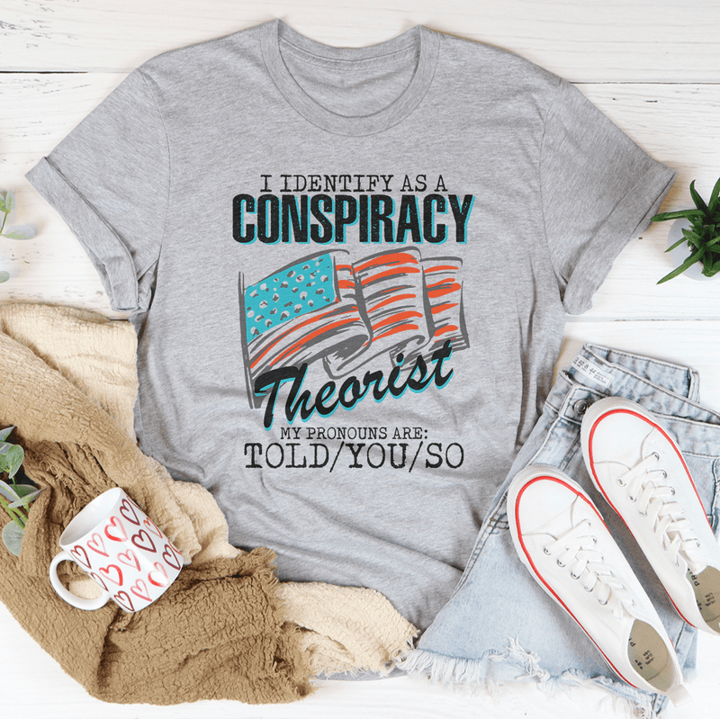 I Identify As A Conspiracy Theorist My Pronouns Are Told You So Tee Athletic Heather / S Peachy Sunday T-Shirt
