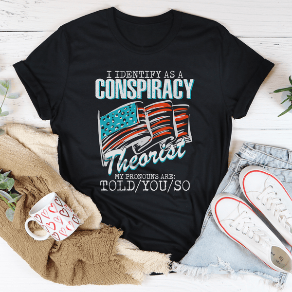 I Identify As A Conspiracy Theorist My Pronouns Are Told You So Tee Black Heather / S Peachy Sunday T-Shirt