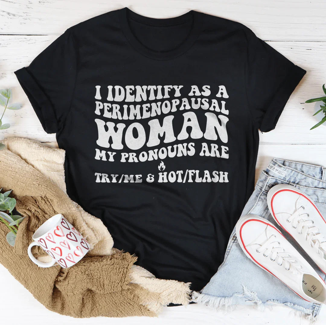 I identify As A Perimenopausal Woman My Pronouns Tee Black Heather / S Peachy Sunday T-Shirt