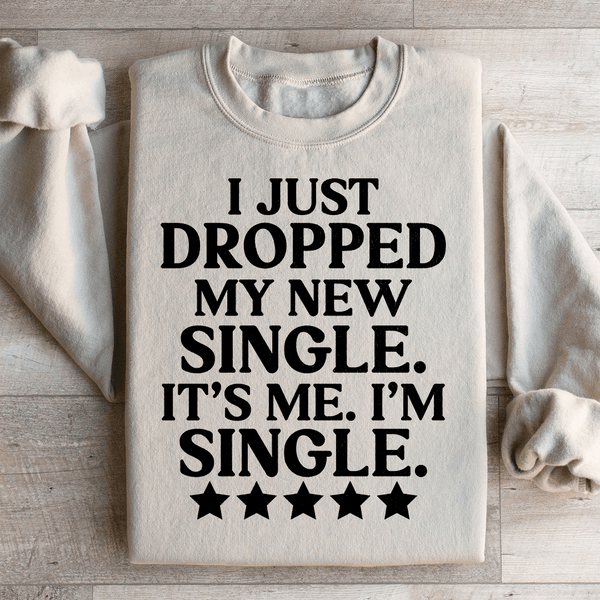I Just Dropped My New Single It's Me I'm Single Sweatshirt Sand / S Peachy Sunday T-Shirt