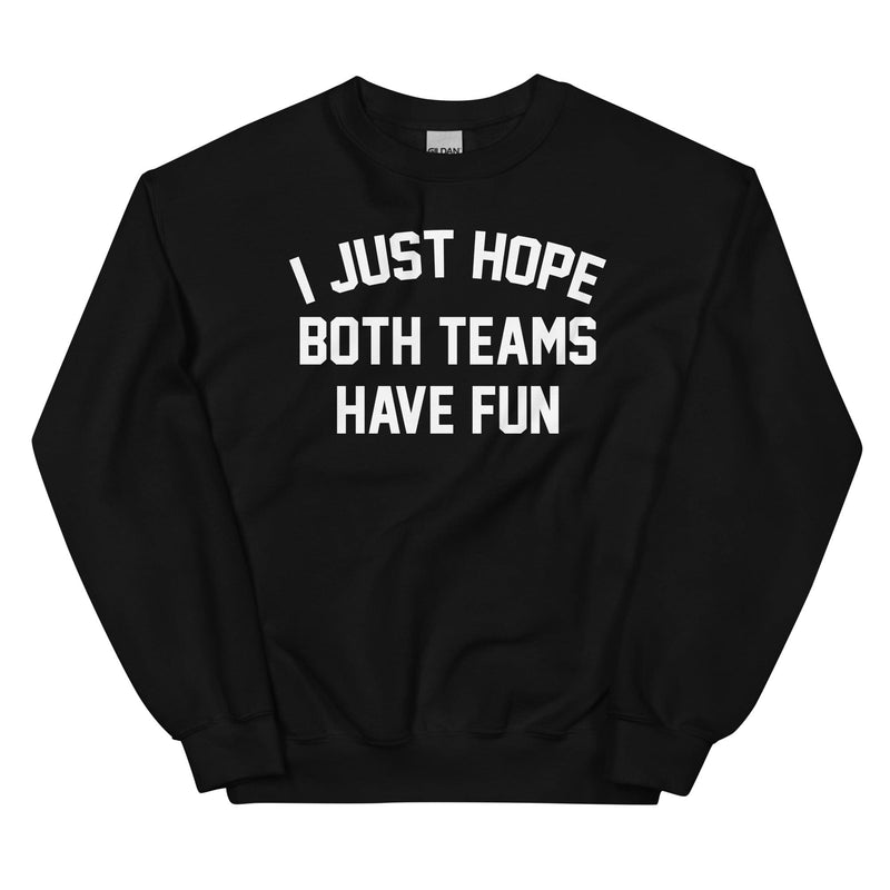 I Just Hope Both Teams Have Fun Sweatshirt Black / S Peachy Sunday T-Shirt