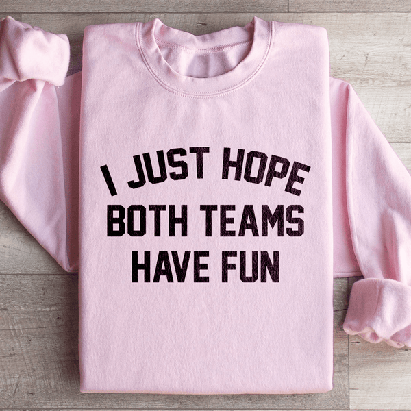 I Just Hope Both Teams Have Fun Sweatshirt Light Pink / S Peachy Sunday T-Shirt
