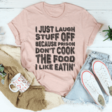 I Just Laugh Stuff Off Because Prison Don't Cook Tee Heather Prism Peach / S Peachy Sunday T-Shirt