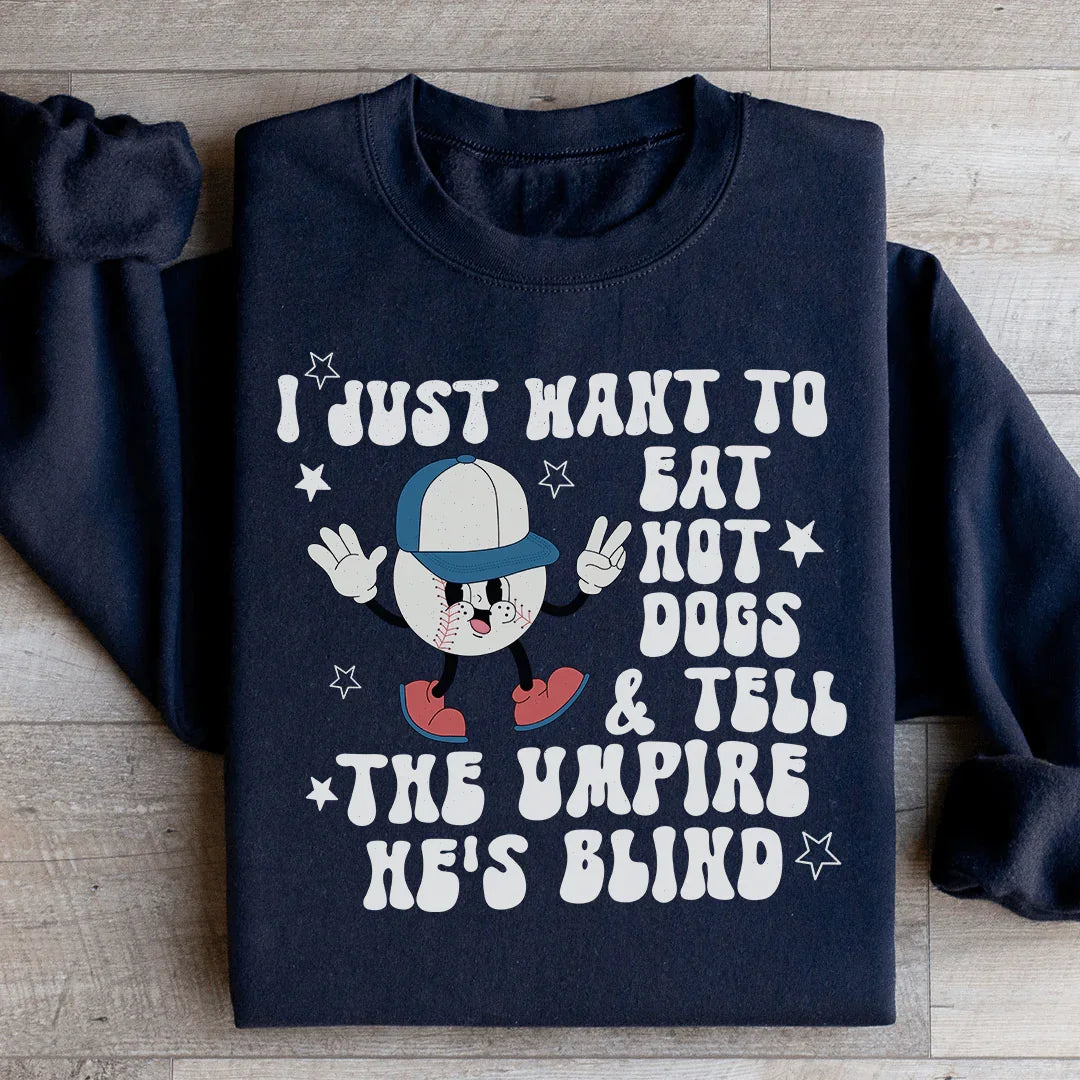 I Just Want To Eat Hot Dogs And Tell The Umpire He's Blind Sweatshirt Peachy Sunday T-Shirt