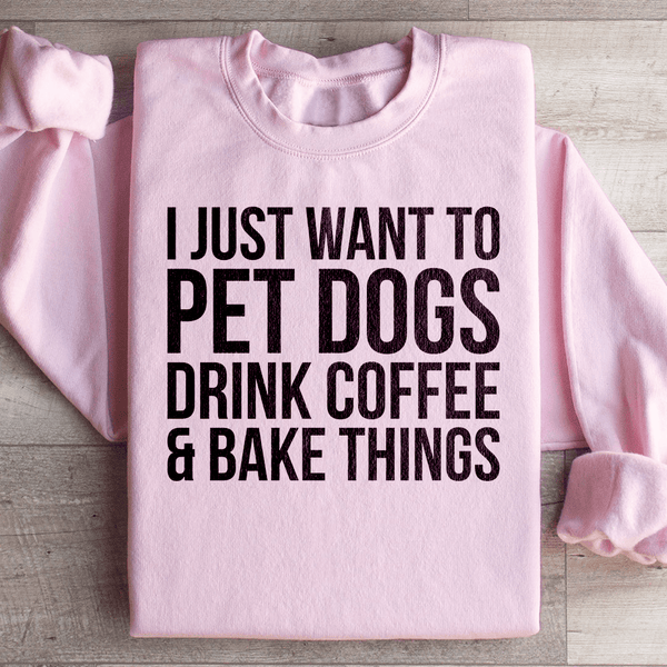 I Just Want To Pet Dogs Drink Coffee & Bake Things Sweatshirt Light Pink / S Peachy Sunday T-Shirt
