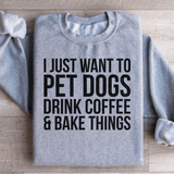 I Just Want To Pet Dogs Drink Coffee & Bake Things Sweatshirt Sport Grey / S Peachy Sunday T-Shirt