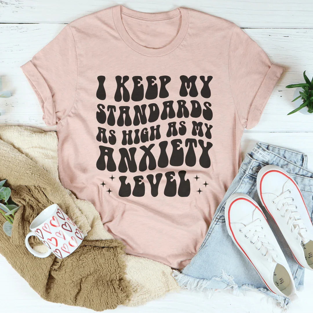 I Keep My Standards As High As My Anxiety Level Tee Heather Prism Peach / S Peachy Sunday T-Shirt