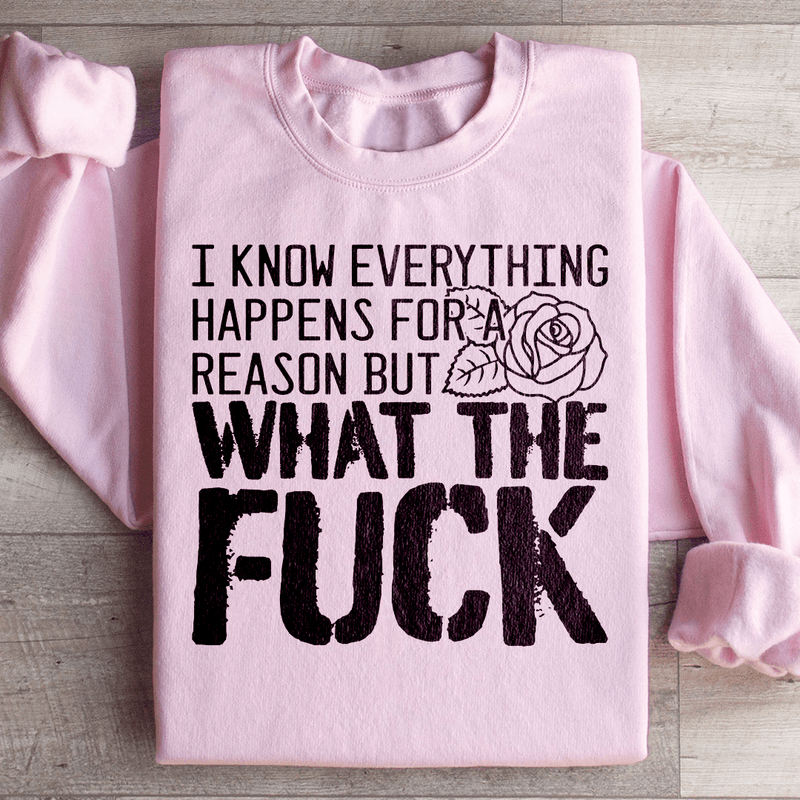 I Know Everything Happens For A Reason But WTF Sweatshirt Light Pink / S Peachy Sunday T-Shirt