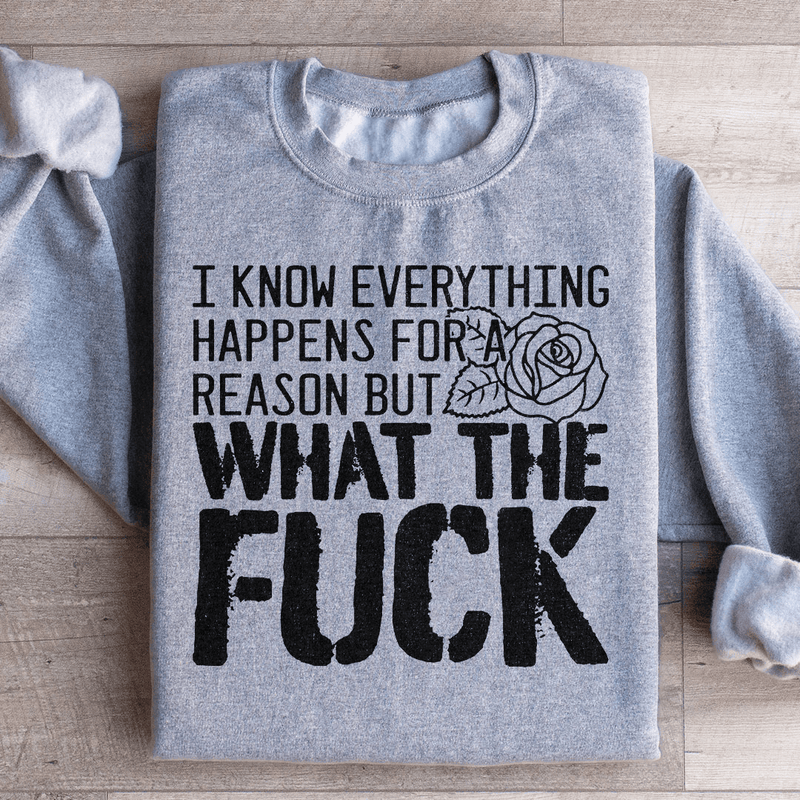 I Know Everything Happens For A Reason But WTF Sweatshirt Sport Grey / S Peachy Sunday T-Shirt
