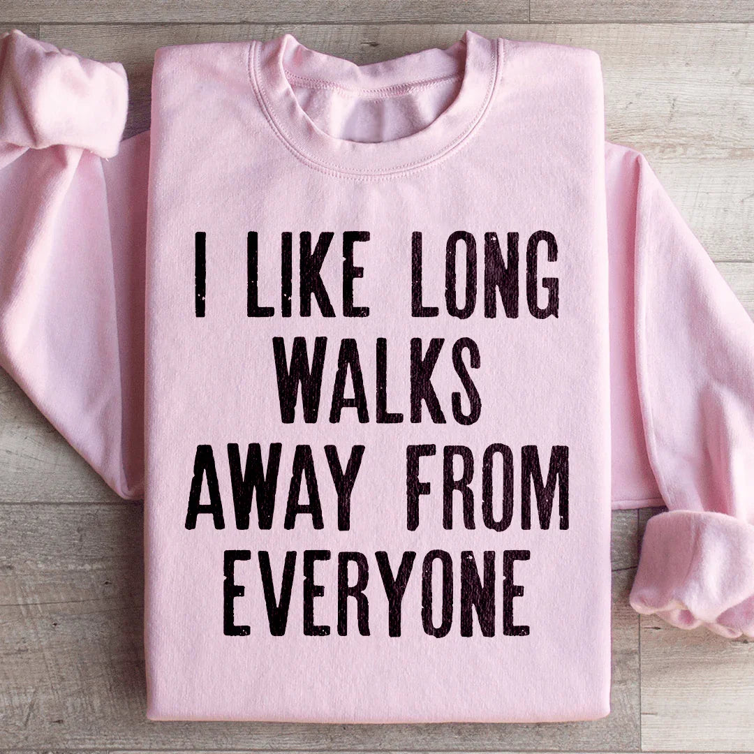 I Like Long Walks Away From Everyone Sweatshirt Peachy Sunday T-Shirt