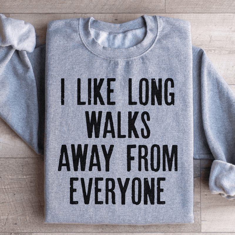 I Like Long Walks Away From Everyone Sweatshirt Peachy Sunday T-Shirt