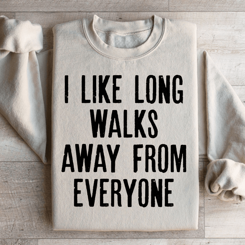 I Like Long Walks Away From Everyone Sweatshirt Peachy Sunday T-Shirt