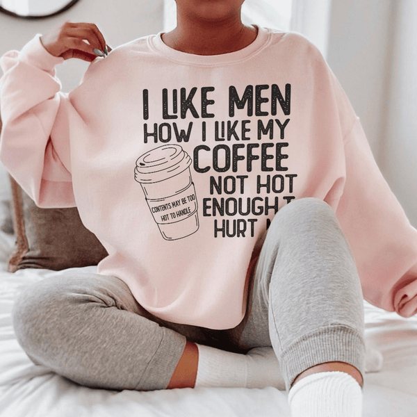 I Like Men How I Like My Coffee Not Hot Enough To Hurt Me Sweatshirt Light Pink / S Peachy Sunday T-Shirt